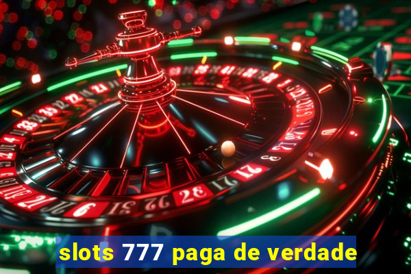 slots 777 paga de verdade